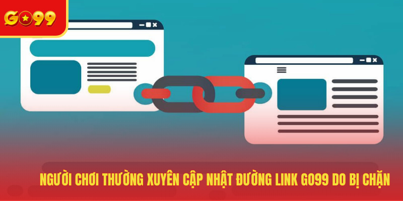 Cập Nhật Đường Link GO99 Do Bị Chặn An Toàn Năm 2026