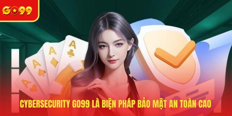 Cybersecurity GO99 - Công Nghệ Bảo Mật Dữ Liệu An Toàn 2026
