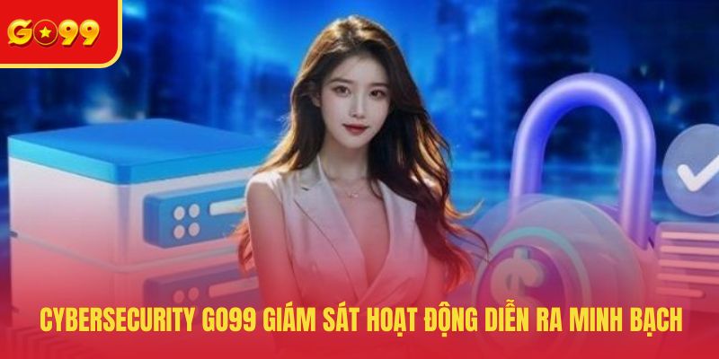 Cybersecurity GO99 - Công Nghệ Bảo Mật Dữ Liệu An Toàn 2026