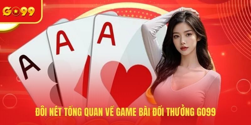 Game Bài Đổi Thưởng Go99 - Thử Sức Với Nhiều Tựa Game Hot