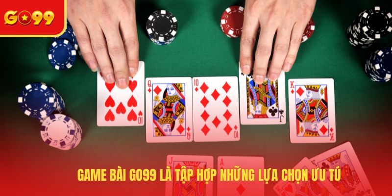 Game Bài GO99 - Khám Phá, Chinh Phục Kho Sản Phẩm Cực Đỉnh