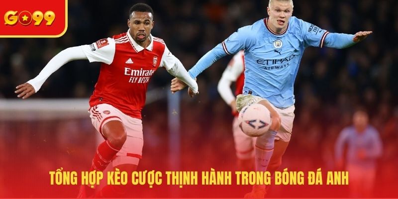 Kèo Bóng Đá Anh Hôm Nay - Kịch Tính, Hấp Dẫn Và Bất Ngờ