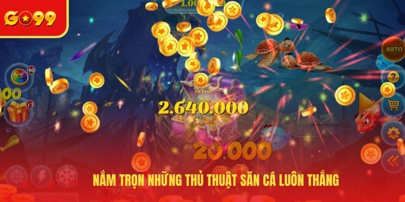 Bắn Cá Ăn Xu - Bỏ Túi Những Bí Kíp Săn Xu Luôn Trúng