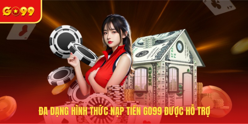Nạp Tiền GO99 - Thanh Toán Nhanh Chóng Và Siêu Mượt Mà