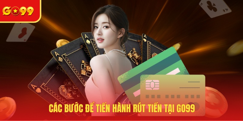 Rút Tiền GO99 - Điều Kiện Và Hướng Dẫn Thực Hiện Chi Tiết