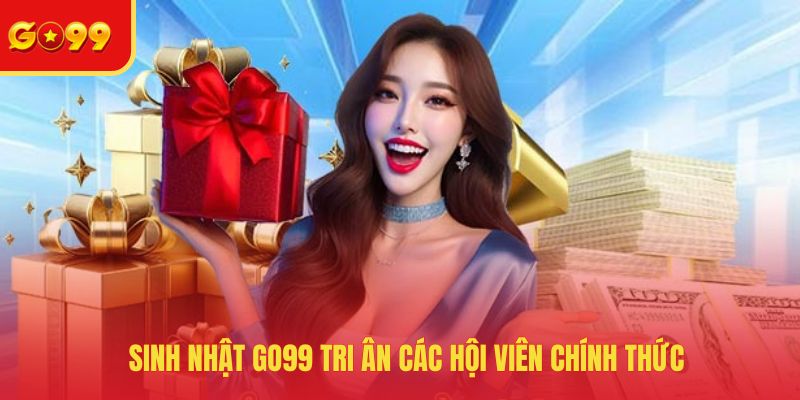 Sinh Nhật GO99 - Bùng Nổ Nhiều Ưu Đãi Giá Trị Khủng Nhất Năm