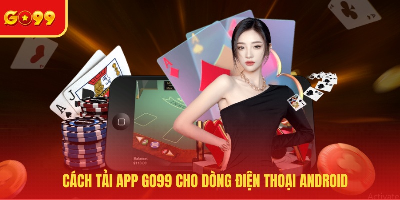 Tải App GO99 - Trải Nghiệm Ứng Dụng Game Mới Và Hiện Đại