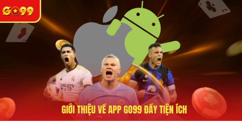 Tải App GO99 - Trải Nghiệm Ứng Dụng Game Mới Và Hiện Đại