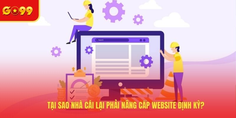 GO99 Bảo Trì Trang Chủ Và Lý Do Vì Sao Phải Nâng Cấp Website?