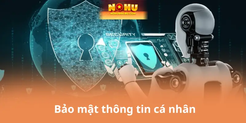Chính Sách Bảo Mật Nohu90 – Nền Tảng Giữ An Toàn Cho Mọi Giao Dịch