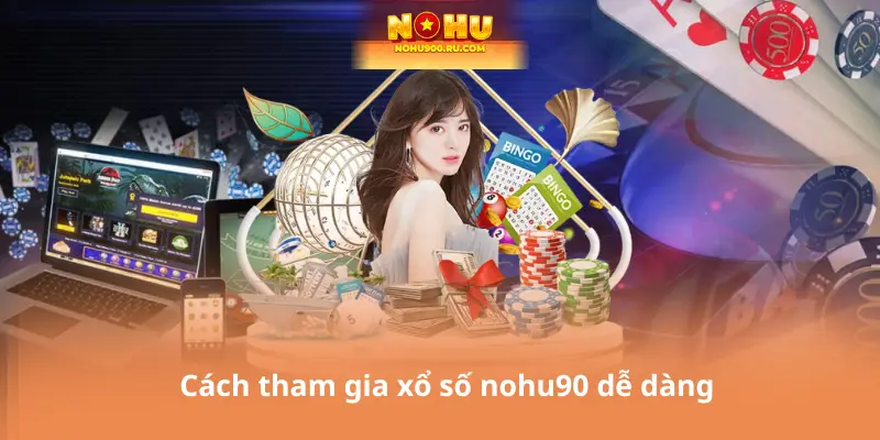 Xổ Số Nohu90 – Cơ Hội Nhận Thưởng Hấp Dẫn Dành Cho Bạn