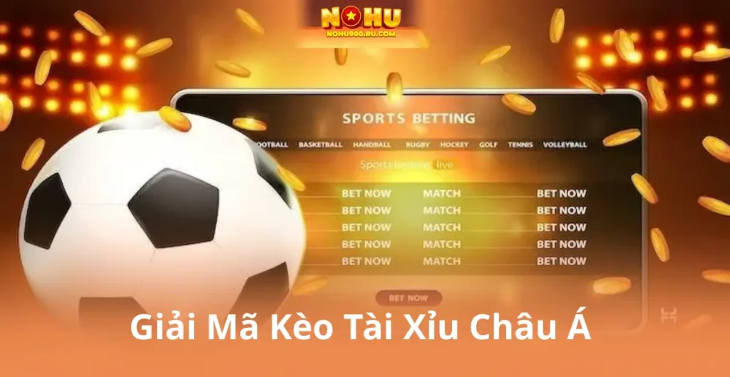 Giải Mã Kèo Tài Xỉu Châu Á: Hướng Dẫn Chi Tiết Từ A – Z