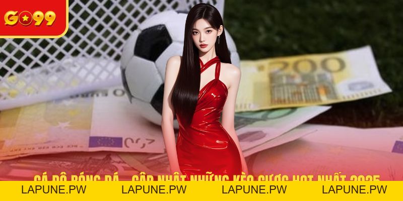 Cá Độ Bóng Đá - Cập Nhật Những Kèo Cược Hot Nhất 2026