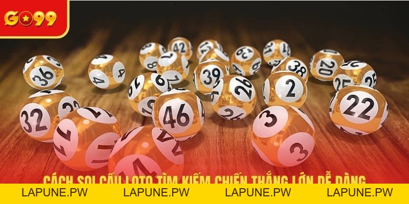 Cách Soi Cầu Loto Tìm Kiếm Chiến Thắng Lớn Dễ Dàng