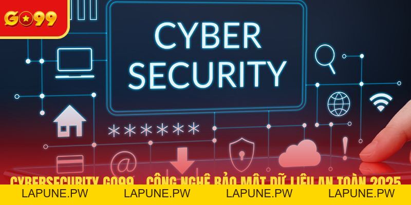 Cybersecurity GO99 - Công Nghệ Bảo Mật Dữ Liệu An Toàn 2026
