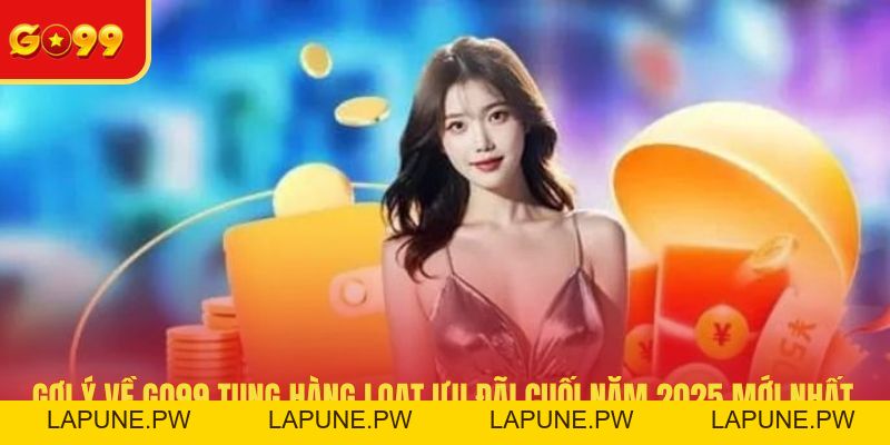Gợi Ý Về GO99 Tung Hàng Loạt Ưu Đãi Cuối Năm 2026 Mới Nhất