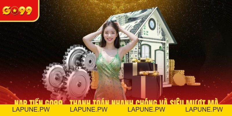 Nạp Tiền GO99 - Thanh Toán Nhanh Chóng Và Siêu Mượt Mà